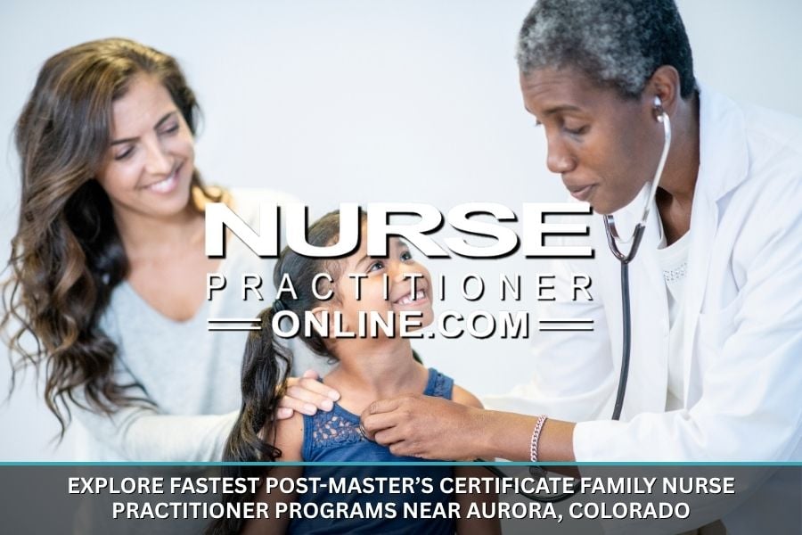 Fastest Post-Master’s Certificate Family Nurse Practitioner Programs near Aurora, Colorado