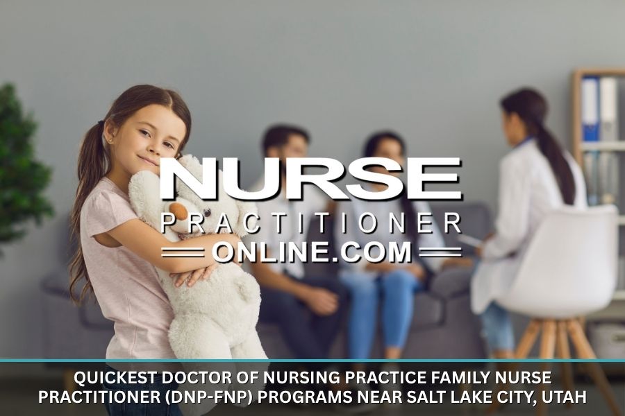Quickest Doctor of Nursing Practice Family Nurse Practitioner (DNP-FNP) Programs near Salt Lake City, Utah