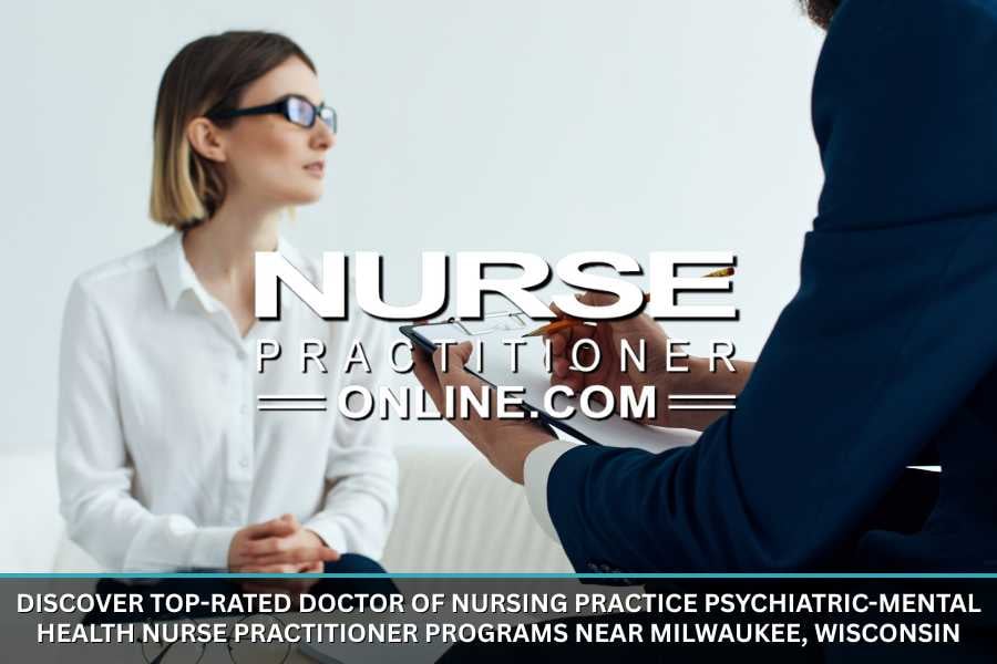 Top Rated Doctor of Nursing Practice Psychiatric Mental Health Nurse Practitioner Programs Near Milwaukee, Wisconsin