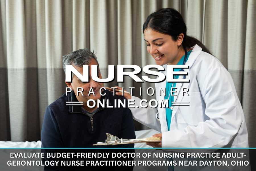 Budget Friendly Doctor of Nursing Practice Adult-Gerontology Nurse Practitioner Programs Near Dayton, Ohio