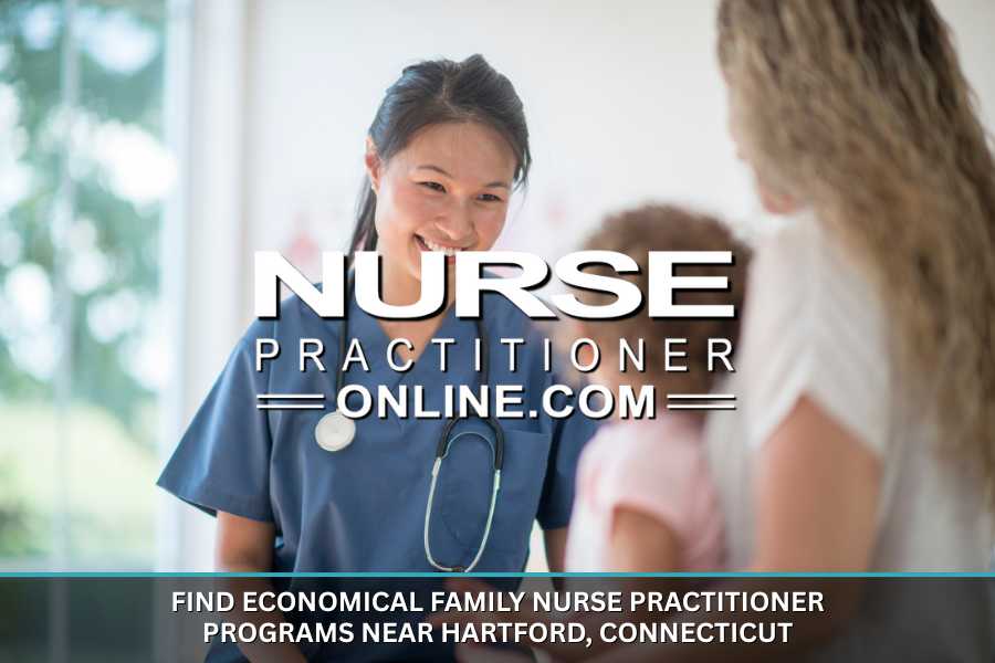Economical Family Nurse Practitioner Programs Near Hartford, Connecticut