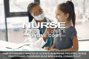 Affordable Master of Science in Nursing Pediatric Nurse Practitioner Programs Near New Haven, Connecticut