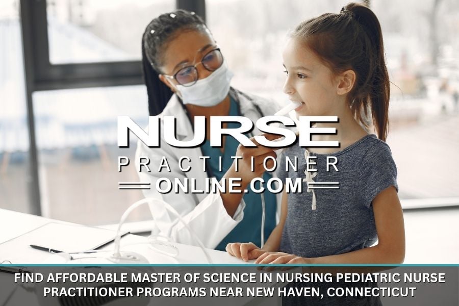 Affordable Master of Science in Nursing Pediatric Nurse Practitioner Programs Near New Haven, Connecticut