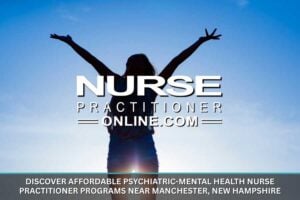 Affordable Psychiatric-Mental Health Nurse Practitioner Programs Near Manchester, New Hampshire