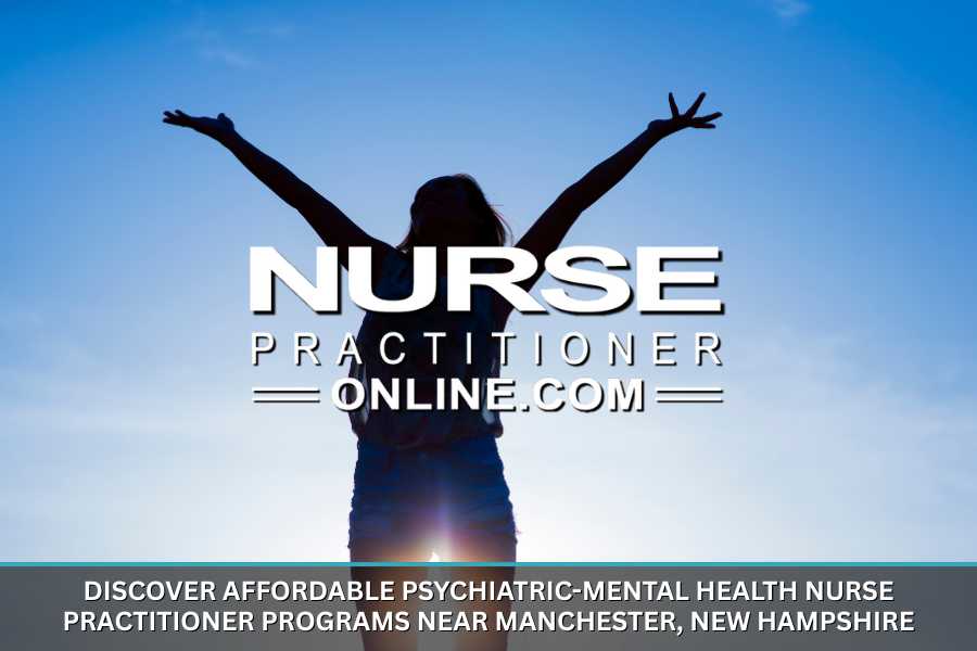 Affordable Psychiatric-Mental Health Nurse Practitioner Programs Near Manchester, New Hampshire
