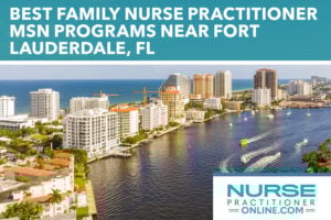 Best Family Nurse Practitioner Programs in the Fort Lauderdale, FL region