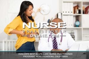 Evaluate Best Acute Care Nurse Practitioner Programs Near Pasadena, California