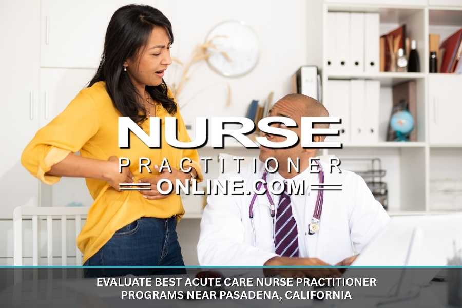 Evaluate Best Acute Care Nurse Practitioner Programs Near Pasadena, California