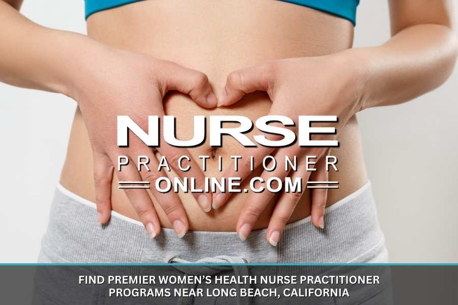 Find Premier Women’s Health Nurse Practitioner Programs Near Long Beach, California