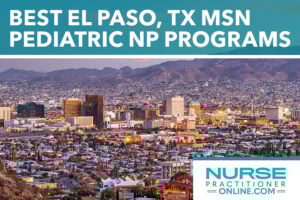 Best El Paso, TX Area MSN Pediatric NP Programs