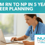 From RN to NP in 5 Years: Career Planning