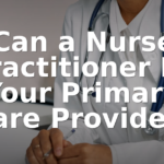 Can a Nurse Practitioner Be Your Primary Care Provider?