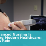 How Advanced Nursing Is Reshaping Modern Healthcare: The NP’s Role