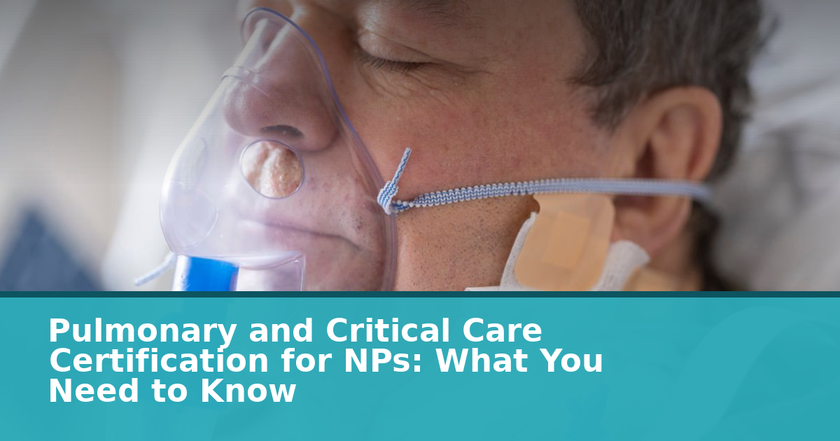 Pulmonary and Critical Care Certification for NPs: What You Need to Know