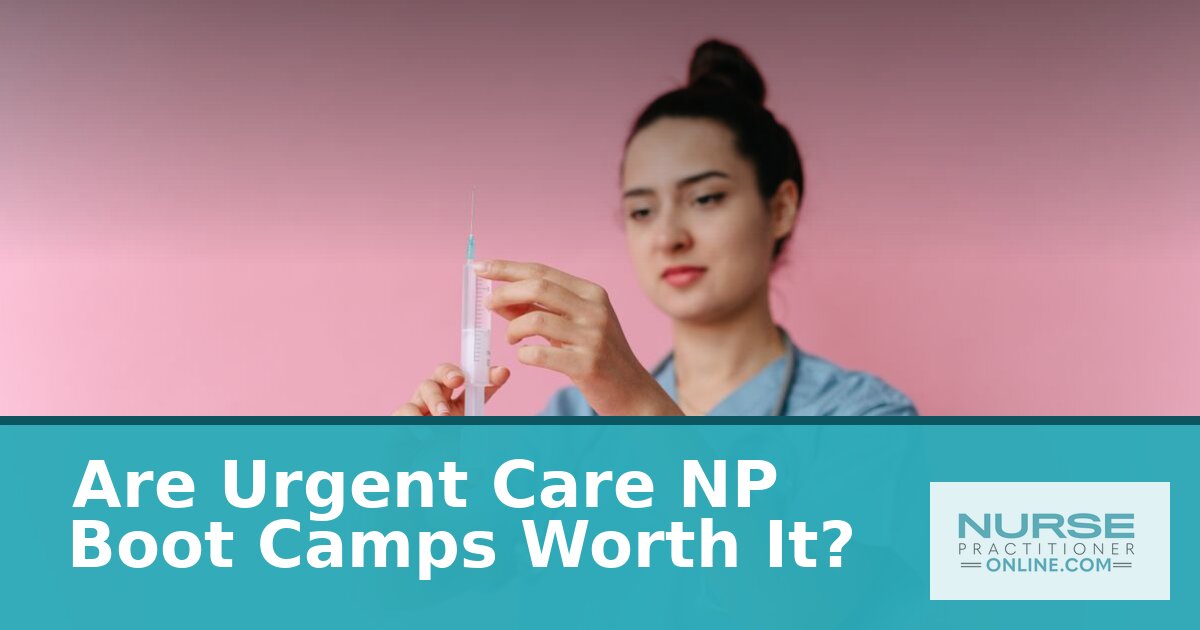 Are Urgent Care NP Boot Camps Worth It? Unbiased 2026 Guide