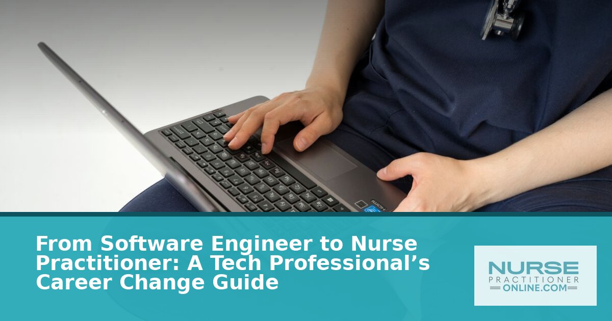 Software Engineer to Nurse Practitioner: Step-by-Step Guide (2026)