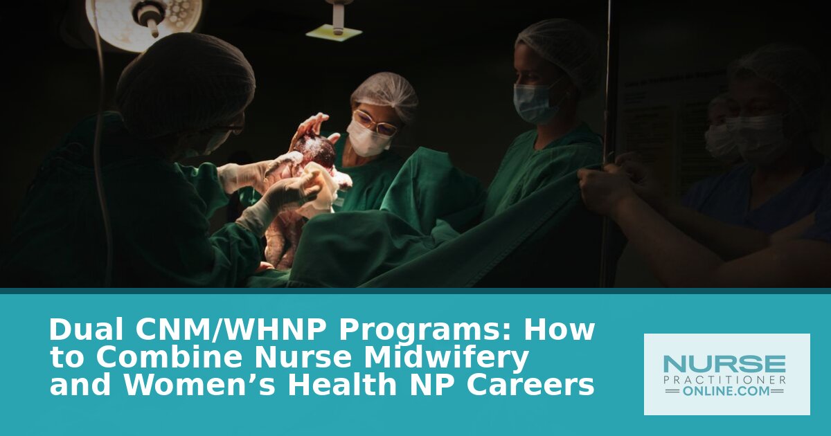 Dual CNM/WHNP Programs: Cost, Curriculum & Careers