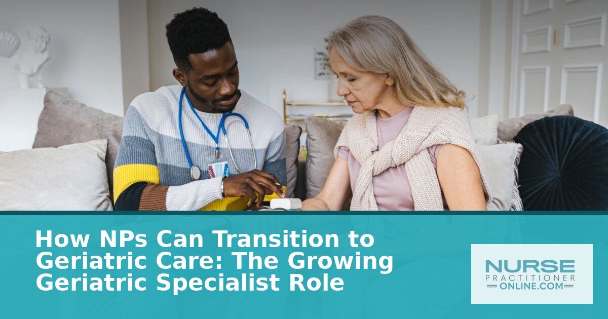 Geriatric Nurse Practitioner: How NPs Can Make the Move