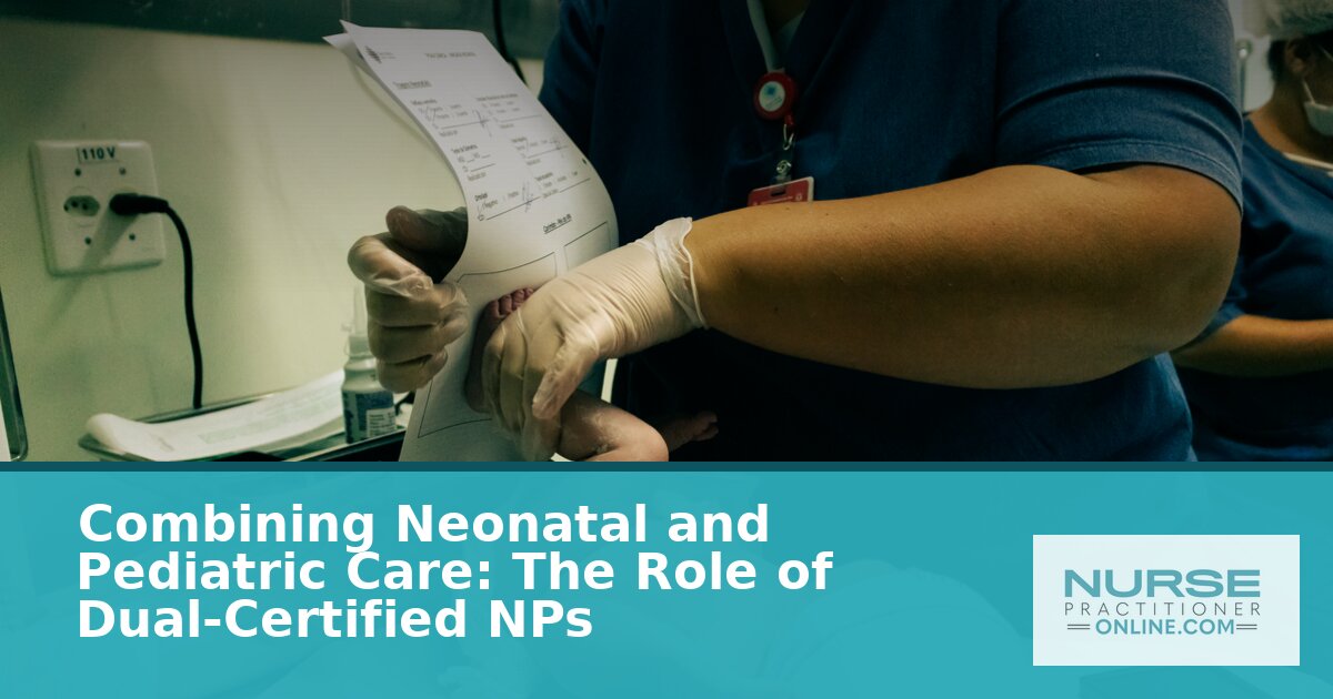 Dual-Certified Neonatal & Pediatric NP: Full Guide