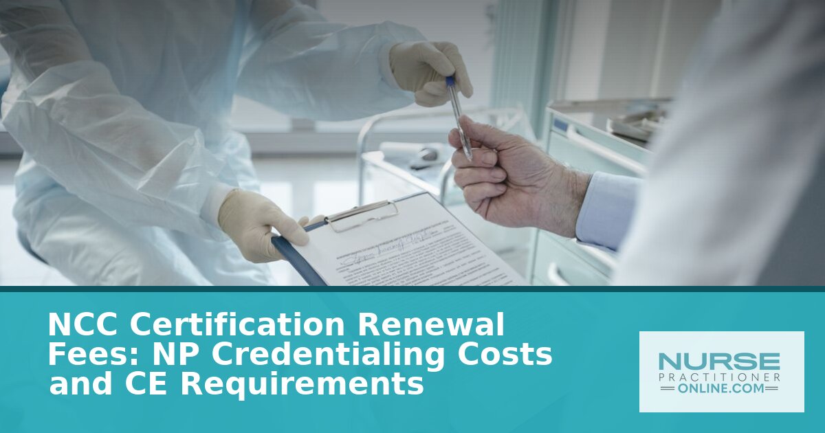 NCC Certification Renewal Fees 2026: NP Cost Guide