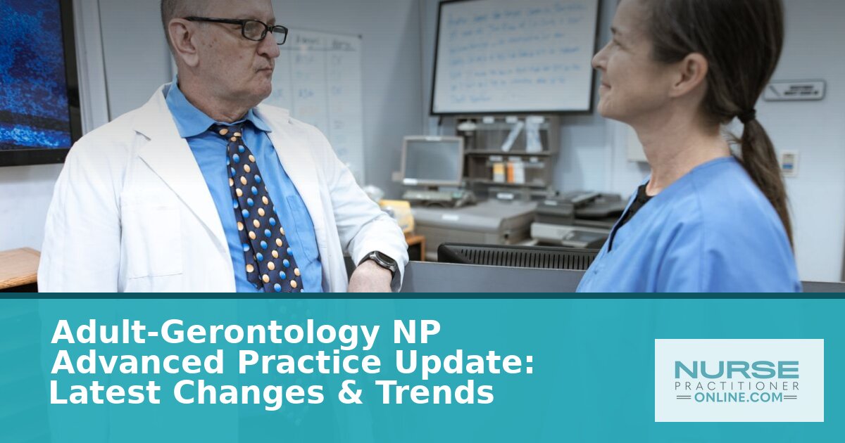 Adult-Gerontology NP Advanced Practice Update: 2026 Changes & Trends