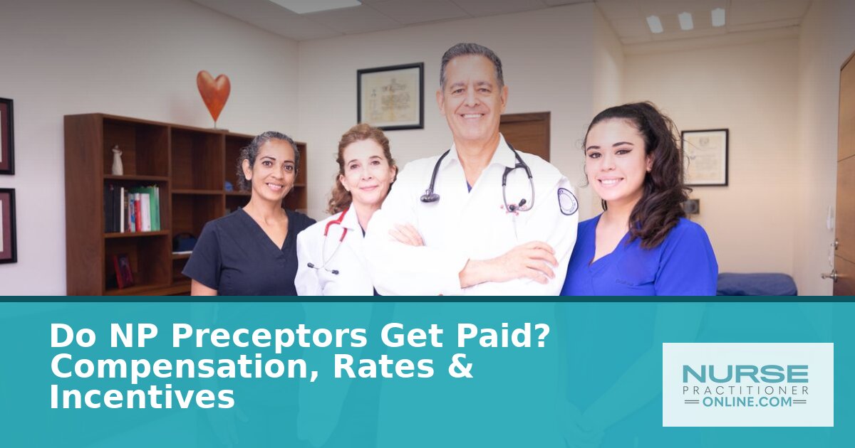 Do NP Preceptors Get Paid? Compensation, Rates & Incentives