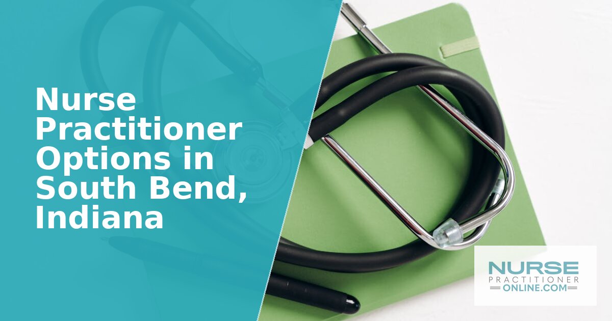 Best Nurse Practitioner Options in South Bend, IN (2027)