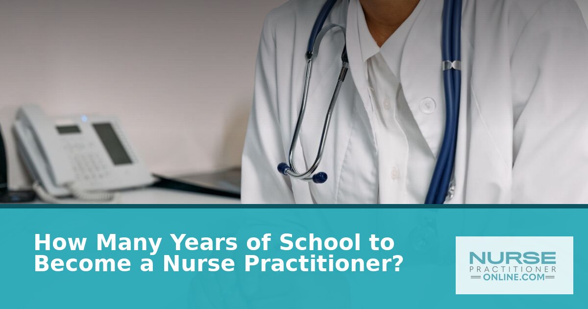 How Many Years of School to Become a Nurse Practitioner?