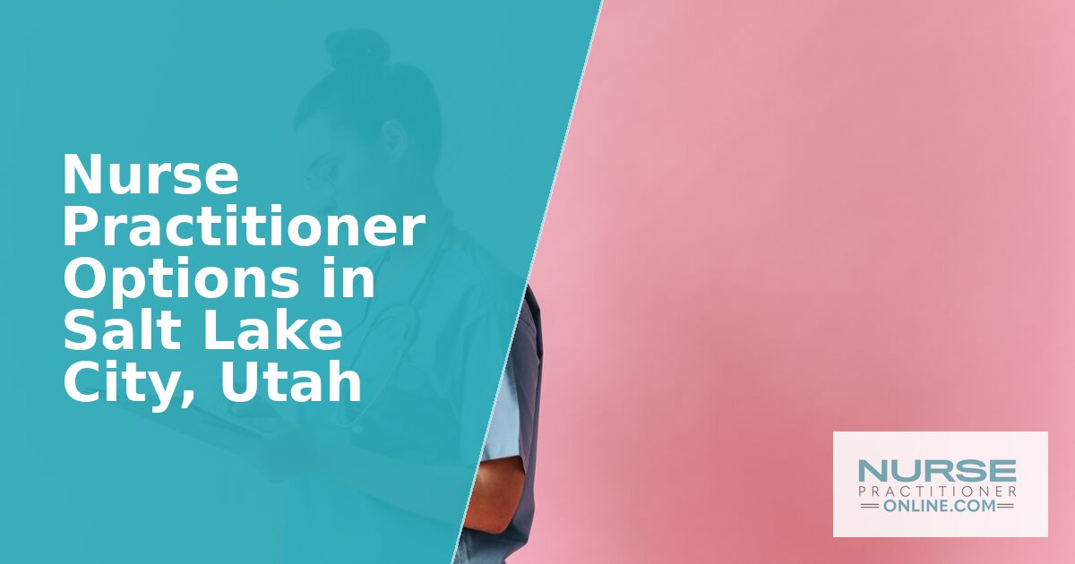 Best Nurse Practitioner Programs in Salt Lake City (2027)