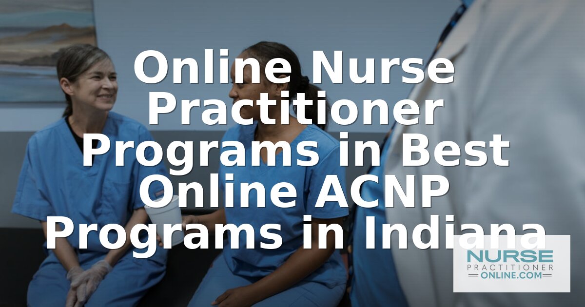 Best Online ACNP Programs in Indiana (2026 Rankings)
