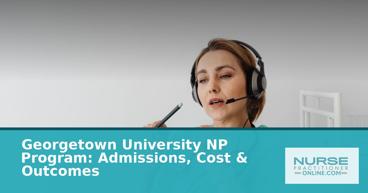 Georgetown University NP Program: Admissions, Cost & Outcomes