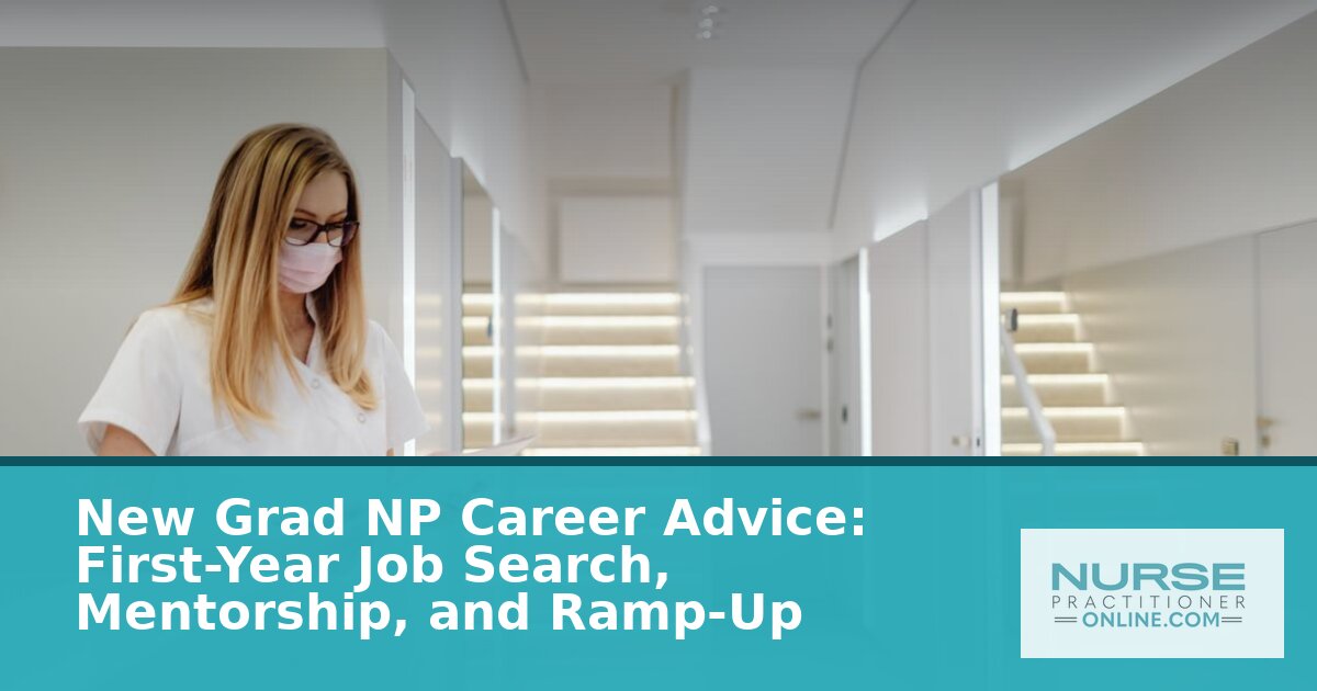 New Grad NP Career Advice: Job Search, Mentors & Year One