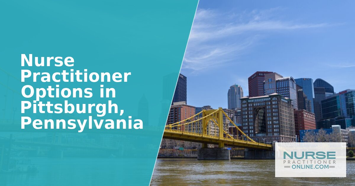 Best Nurse Practitioner Options in Pittsburgh, PA (2027)