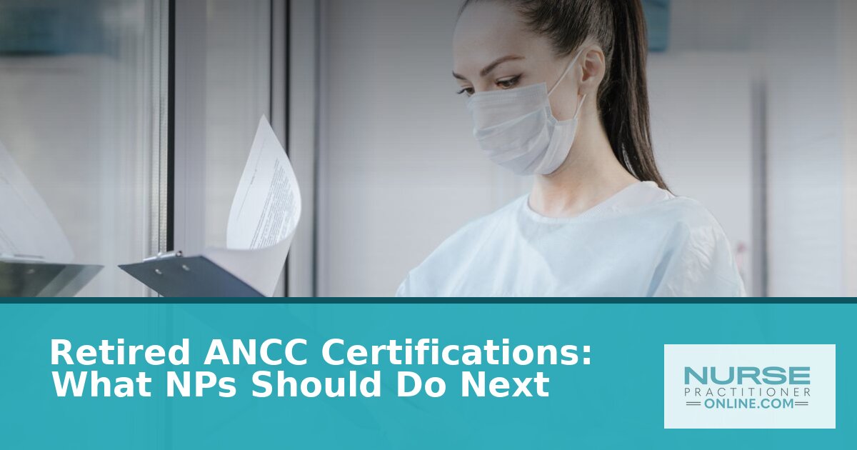 What Happens If Your ANCC Certification Is Retired? NP Next Steps