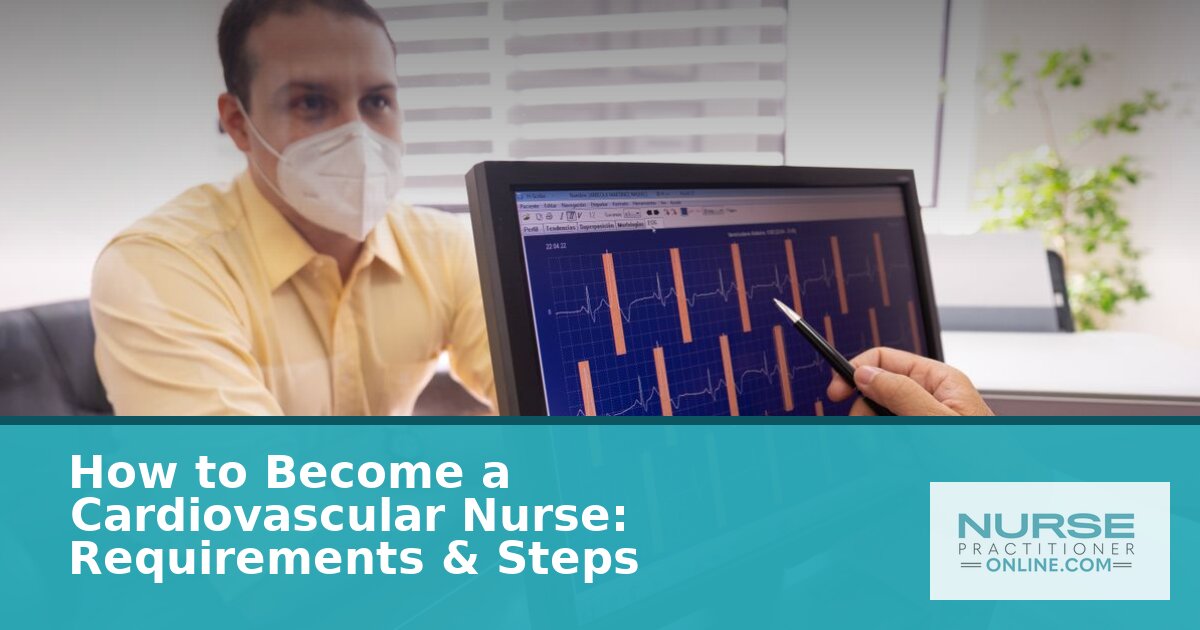 How to Become a Cardiovascular Nurse: Steps & Requirements