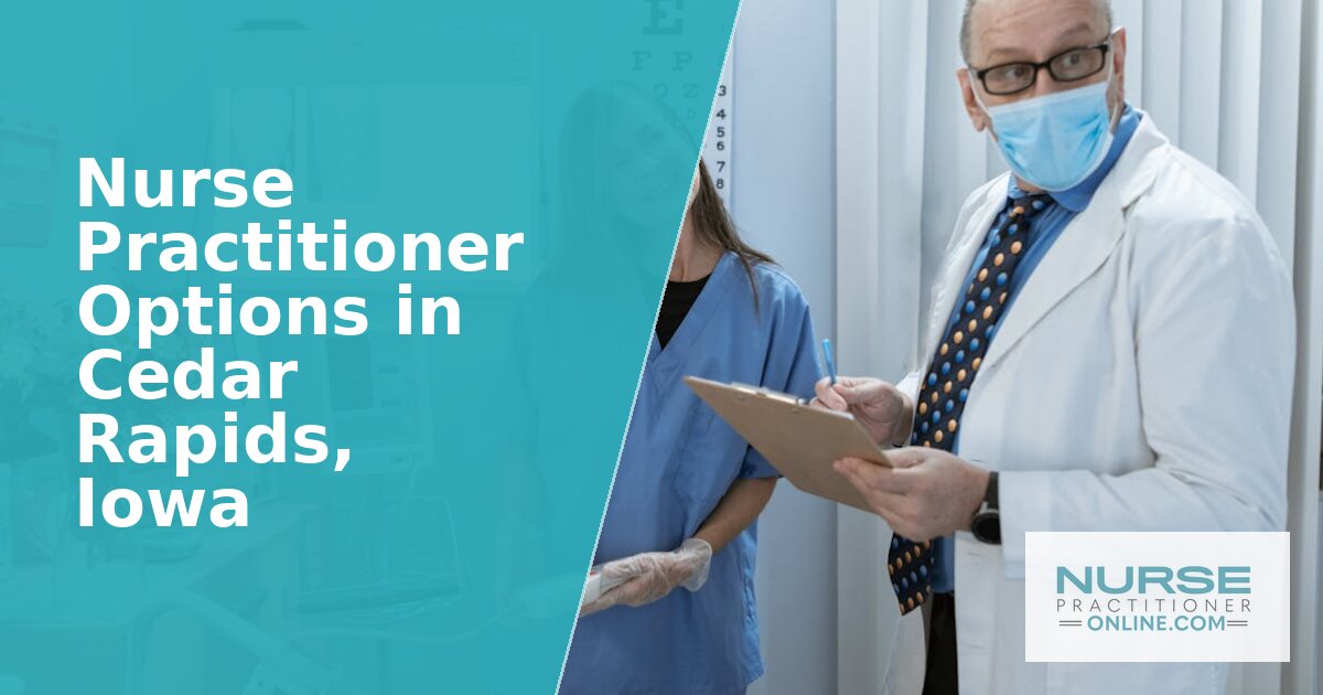Best Nurse Practitioner Options in Cedar Rapids, Iowa (2027)