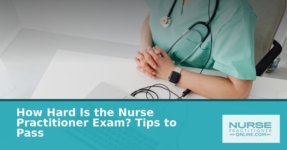How Hard Is the Nurse Practitioner Exam? Tips & Pass Rates 2026