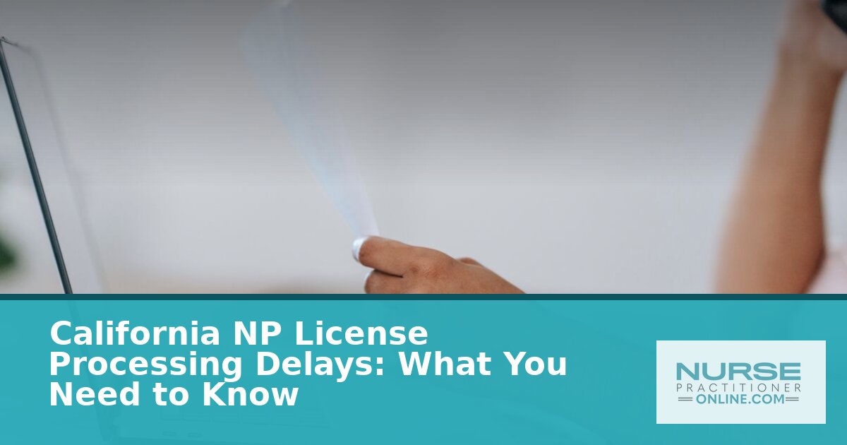 California NP License Processing Time: Delays & Tips (2026)