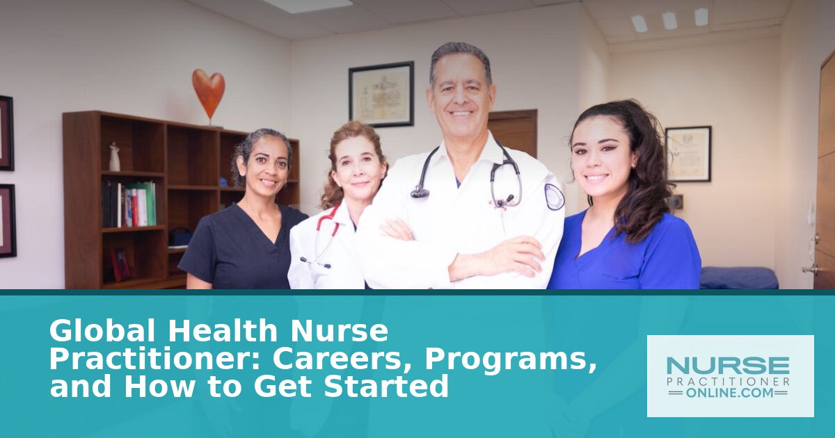 Global Health Nurse Practitioner: Career Guide (2026)