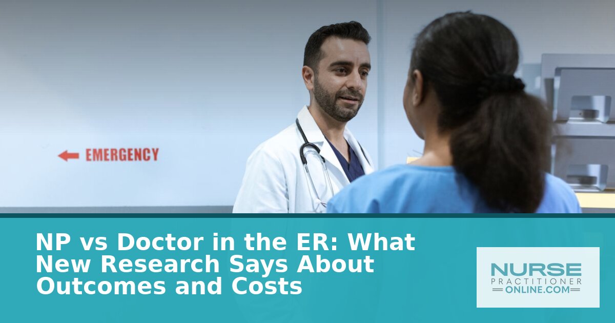 NP vs Doctor in ER: New Research on Outcomes & Costs