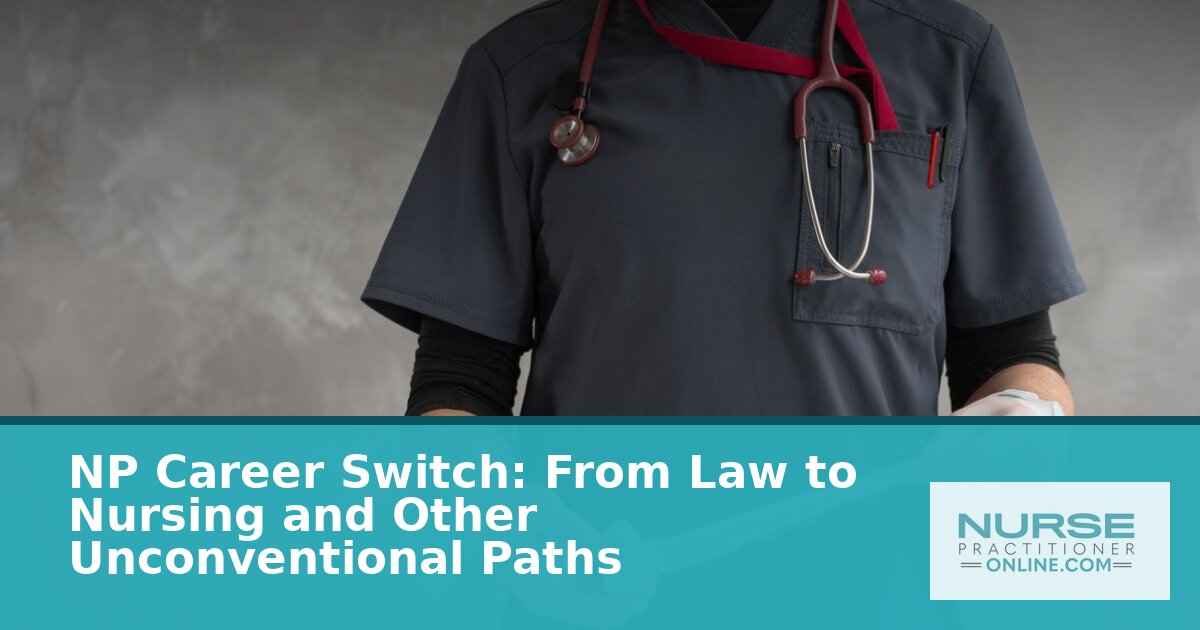 NP Career Switch: Law to Nursing & Unconventional Paths