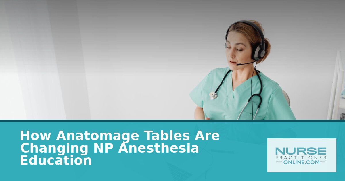Anatomage Tables in NP Anesthesia Education: 2026 Guide