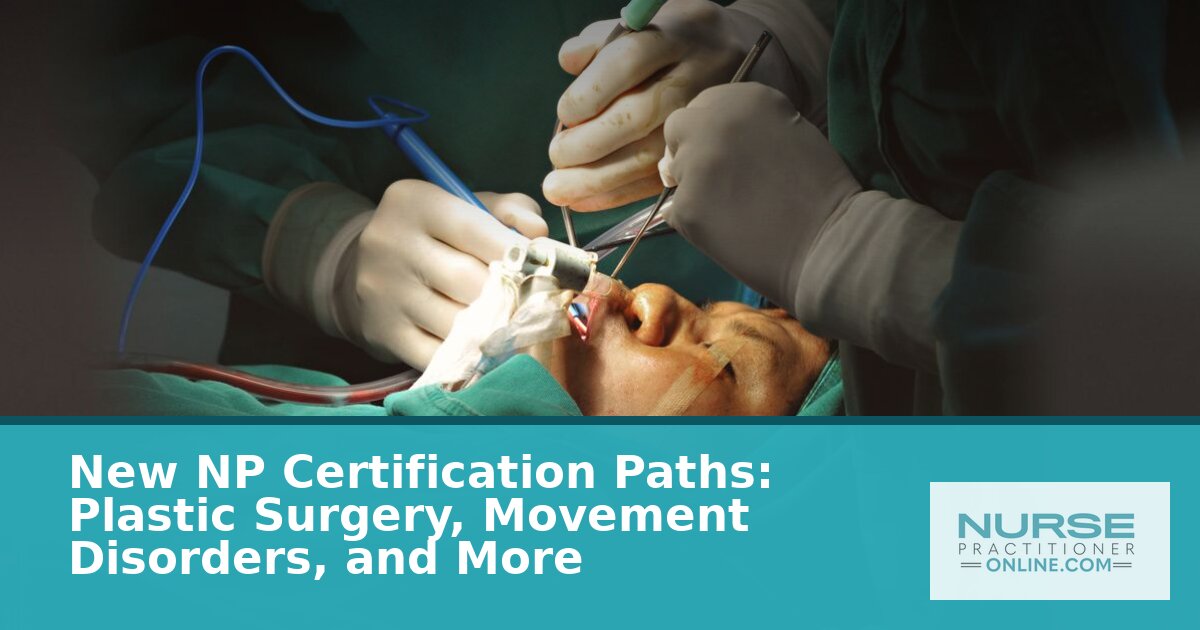 New NP Certification Paths: Plastic Surgery & More (2026)