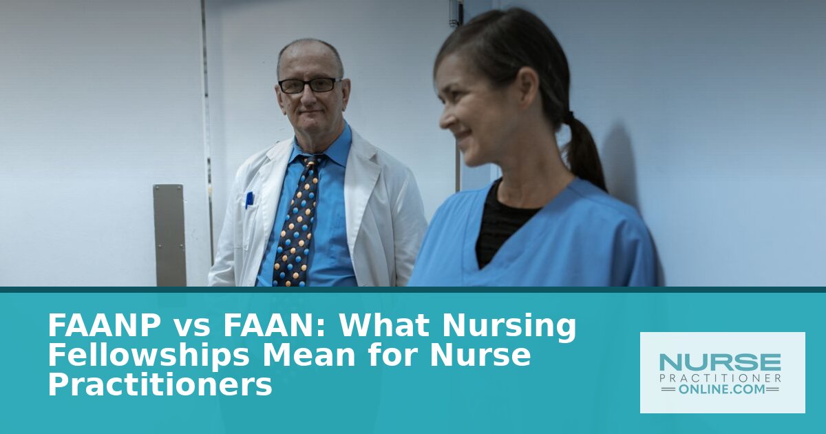 FAANP vs FAAN: Nursing Fellowship Comparison for NPs