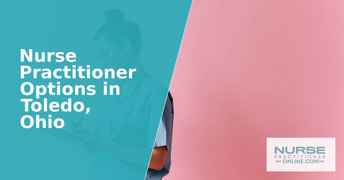 Nurse Practitioner Programs in Toledo, Ohio (2026)