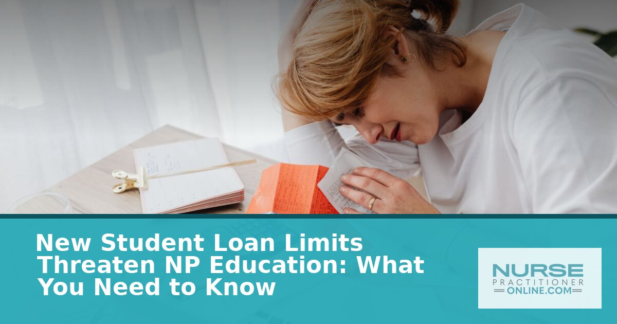 New Student Loan Limits & NP Education: What Nurses Must Know