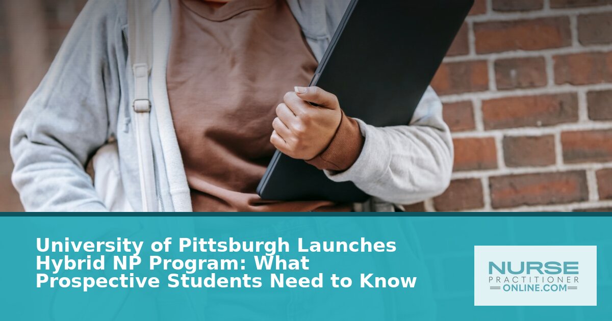 Pitt Hybrid NP Program 2026: Admissions, Cost & What to Know