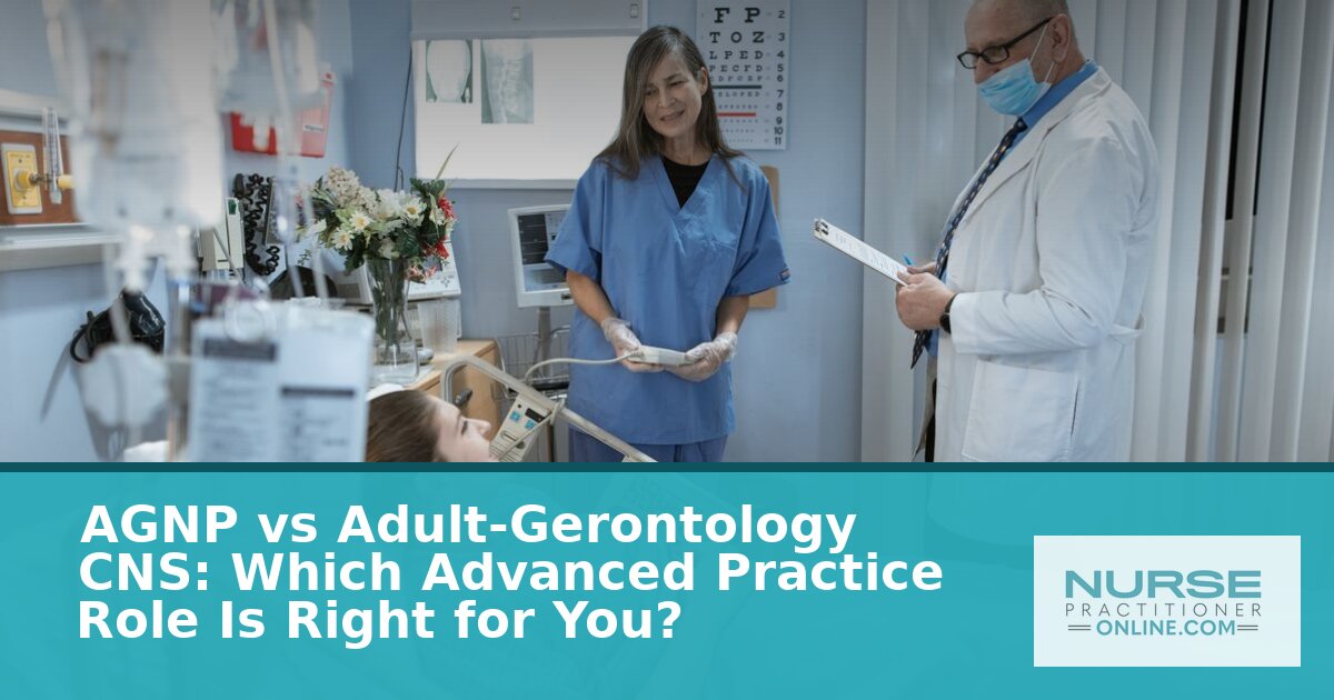 AGNP vs Adult-Gerontology CNS: Role, Pay & Path Guide