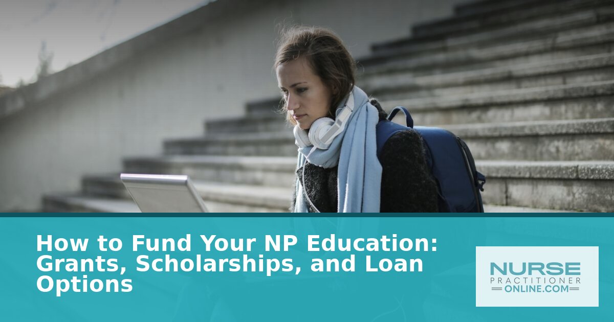 How to Fund NP School: Scholarships, Grants & Loans (2026)